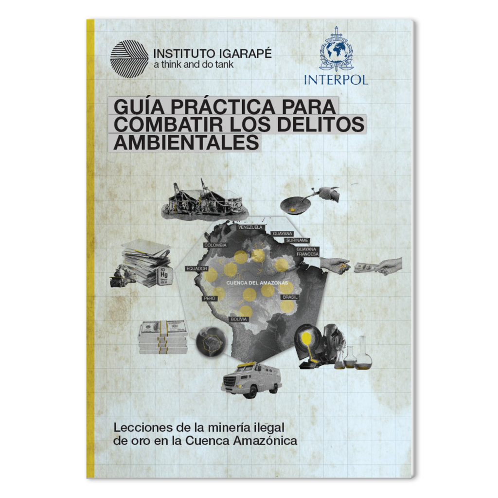 Guía práctica para combatir los delitos ambientales: Lecciones de la minería ilegal de oro en la Cuenca Amazónica