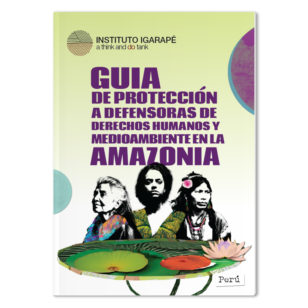 Guia de Proteção a Defensoras de Direitos Humanos e Meio Ambiente na Amazônia – Perú